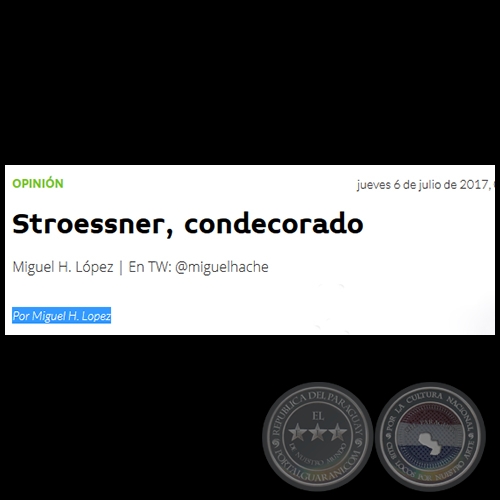STROESSNER, CONDECORADO - Por MIGUEL H. LÓPEZ - Jueves, 06 de Julio de 2017